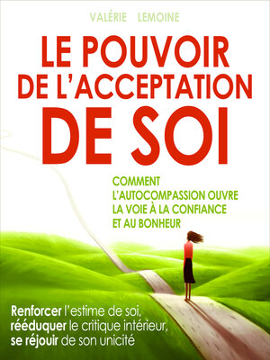 cover image of Le pouvoir de l'acceptation de soi--Comment l'autocompassion ouvre la voie à la confiance et au bonheur (Intégral)